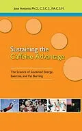 E-Book (epub) Sustaining the Caffeine Advantage von Ph. D. Antonio