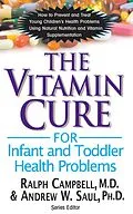 E-Book (epub) The Vitamin Cure for Infant and Toddler Health Problems von Ralph K. Campbell, Andrew W. Saul