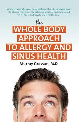 E-Book (epub) The Whole Body Approach to Allergy and Sinus Health von M. D. Grossan