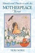 Couverture cartonnée Rituals and Practices with the Motherpeace Tarot de Vicki Noble