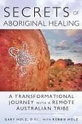 Couverture cartonnée Secrets of Aboriginal Healing de Gary Holz