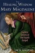 Kartonierter Einband The Healing Wisdom of Mary Magdalene von Jack Angelo
