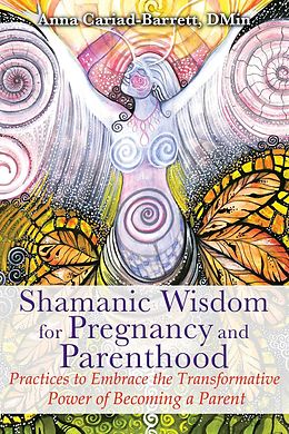 E-Book (epub) Shamanic Wisdom for Pregnancy and Parenthood von Anna Cariad-Barrett