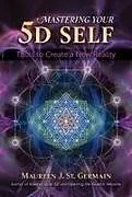 Kartonierter Einband Mastering Your 5D Self von Maureen J. St. Germain