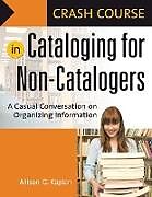 Kartonierter Einband Crash Course in Cataloging for Non-Catalogers von Allison G. Kaplan