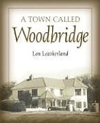 Couverture cartonnée A Town Called Woodbridge de Lon Leatherland