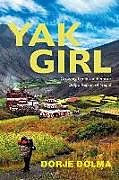 Kartonierter Einband Yak Girl: Growing Up in the Remote Dolpo Region of Nepal von Dorje Dolma