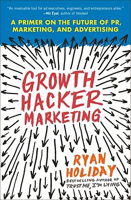 Kartonierter Einband Growth Hacker Marketing: A Primer on the Future of Pr, Marketing, and Advertising von Ryan Holiday