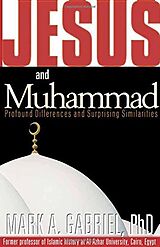 Kartonierter Einband Jesus and Muhammad: Profound Differences and Surprising Similarities von Mark A. Gabriel