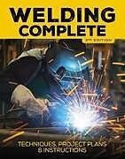 Livre Relié Welding Complete, 2nd Edition: Techniques, Project Plans & Instructions de Michael A. Reeser, Editors of Cool Springs Press