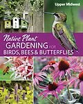 E-Book (epub) Native Plant Gardening for Birds, Bees & Butterflies: Upper Midwest von Jaret C. Daniels