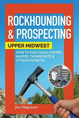 ePUB Rockhounding & Prospecting: Upper Midwest von Jim Magnuson