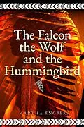 E-Book (epub) Falcon, the Wolf, and the Hummingbird von Martha Engber