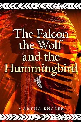 E-Book (epub) Falcon, the Wolf, and the Hummingbird von Martha Engber