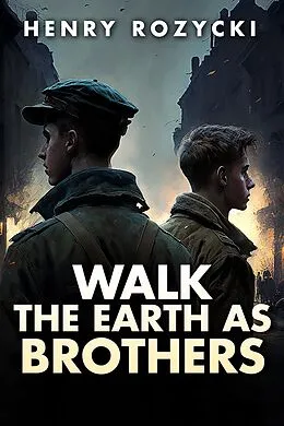 E-Book (epub) Walk the Earth as Brothers von Henry Rozycki
