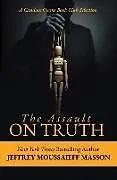 Kartonierter Einband The Assault on Truth von Masson Jeffrey