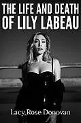 Kartonierter Einband The Life and Death of Lily LaBeau von Lacy Rose Donovan