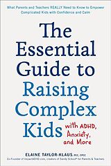 Couverture cartonnée The Essential Guide to Raising Complex Kids with ADHD, Anxiety, and More de Elaine Taylor-Klaus