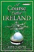 Fester Einband A Course Called Ireland von Tom Coyne