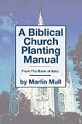 Kartonierter Einband A Biblical Church Planting Manual von Marlin Mull