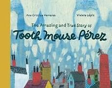 Fester Einband The Amazing and True Story of Tooth Mouse Pérez von Ana Cristina Herreros