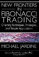 Fester Einband New Frontiers in Fibonacci Trading: Charting Techniques, Strategies, & Simple Applications von Michael Jardine