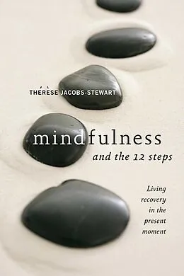 E-Book (epub) Mindfulness and the 12 Steps von Thérèse Jacobs-Stewart