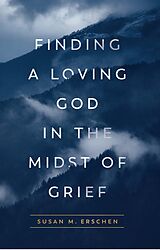 eBook (epub) Finding a Loving God in the Midst of Grief de Susan M. Erschen