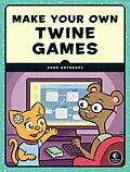 E-Book (epub) Make Your Own Twine Games! von Anna Anthropy