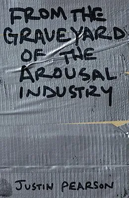 E-Book (epub) From the Graveyard of the Arousal Industry von Justin Pearson