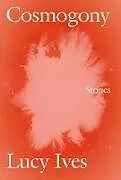 Kartonierter Einband Cosmogony von Lucy Ives