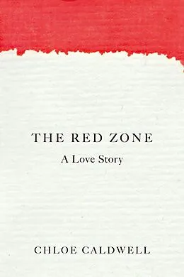 E-Book (epub) The Red Zone von Chloe Caldwell