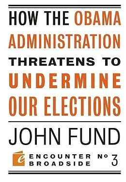 E-Book (epub) How the Obama Administration Threatens to Undermine Our Elections von John Fund