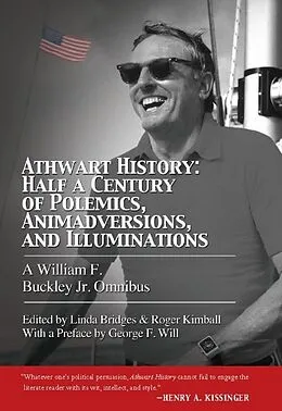 E-Book (epub) Athwart History: Half a Century of Polemics, Animadversions, and Illuminations von William F. Buckley Jr.