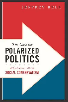 E-Book (epub) The Case for Polarized Politics von Jeffrey Bell