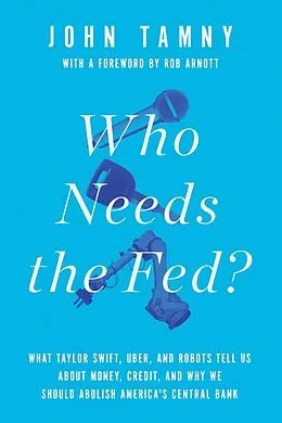E-Book (epub) Who Needs the Fed? von John Tamny