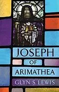 E-Book (epub) Joseph of Arimathea von Lewis Glyn S. Lewis