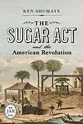E-Book (epub) Sugar Act and the American Revolution von Shumate Ken Shumate