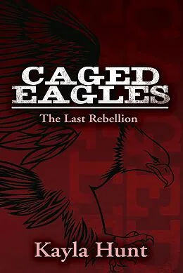 E-Book (epub) Caged Eagles von Kayla Hunt