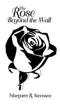 E-Book (epub) Rose Beyond The Wall von Margaret Swensen