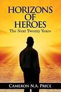 E-Book (epub) Horizons of Heroes: The Next Twenty Years von Cameron Price