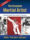 E-Book (epub) The Complete Martial Artist von Willie "The Bam" Johnson