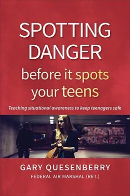 E-Book (epub) Spotting Danger Before It Spots Your TEENS von Gary Dean Quesenberry