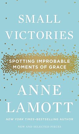 Livre Relié Small Victories: Spotting Improbable Moments of Grace de Anne Lamott