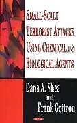 Kartonierter Einband Small-Scale Terrorist Attacks Using Chemical & Biological Agents von Dana A Shea, Frank Gottron