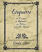Kartonierter Einband Etiquette in Society, in Business, in Politics, and at Home von Post Emily Post