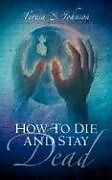 Couverture cartonnée How to Die and Stay Dead de Teresa S. Johnson