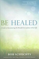 Kartonierter Einband Be Healed von Bob Schuchts