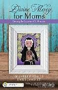 Couverture cartonnée Divine Mercy for Moms de Michele Faehnle, Emily Jaminet
