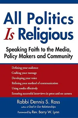 E-Book (epub) All Politics Is Religious: Speaking Faith to the Media, Policy Makers and Community von Dennis S. Ross